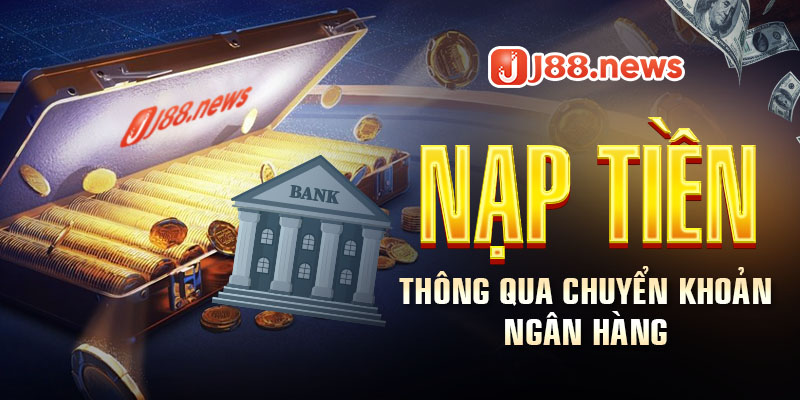 Hướng dẫn nạp tiền J88 Hướng dẫn nạp tiền J88