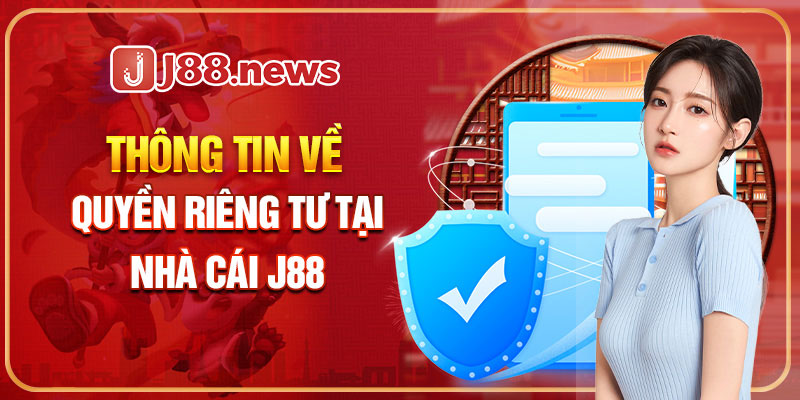 Quyền riêng tư khi tham gia J88