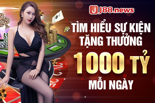 Lịch phát thưởng 1000 tỷ ngày 8 mỗi tháng của nhà cái J88 Lịch phát thưởng 1000 tỷ ngày 8 mỗi tháng của nhà cái J88