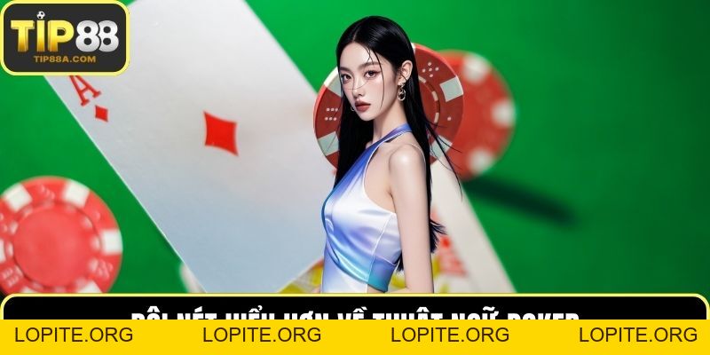 Thuật Ngữ Poker Hướng Dẫn Chi Tiết Chuẩn Cho Bet Thủ