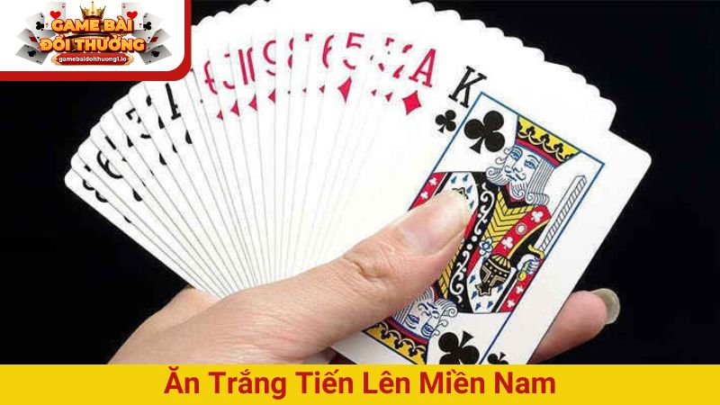 Luật ăn trắng tiến lên miền Nam người chơi nên biết