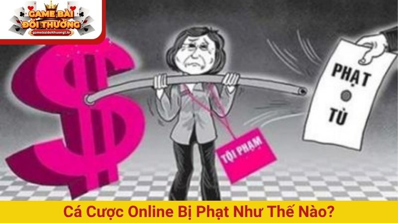 Cá cược online bị phạt như thế nào? Mức xử lý và hậu quả