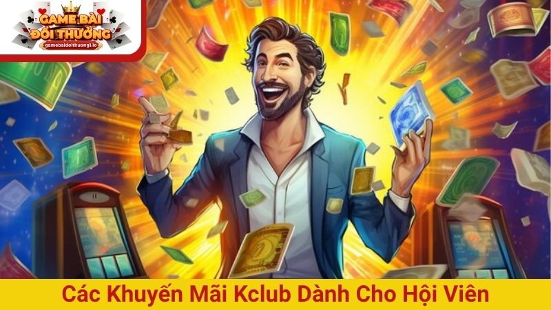 Khuyến mãi Kclub – Ưu đãi cực khủng, thưởng lớn mỗi ngày