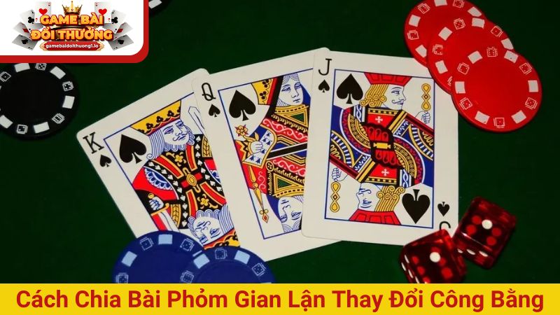 Kỹ thuật nhận biết cách chia bài Phỏm gian lận cực chuẩn