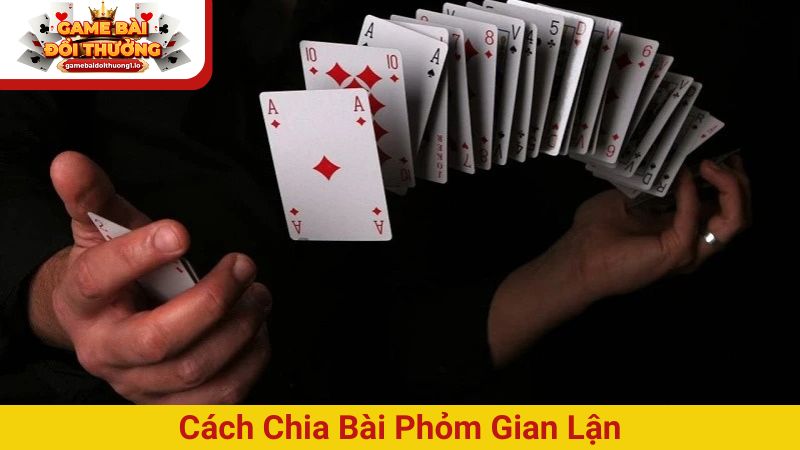 Kỹ thuật nhận biết cách chia bài Phỏm gian lận cực chuẩn