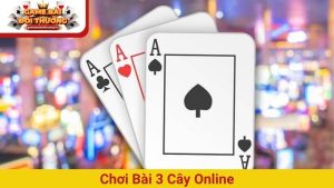 Ba Cây – Game Đỉnh Cao Cho Người Thông Minh Và Quyết Đoán