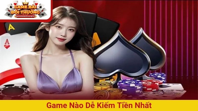 Game nào dễ kiếm tiền nhất? Các trò chơi và cách tăng thưởng