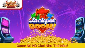 Game Nổ Hũ  Săn Jackpot Cực Khủng tại Game Bài Đổi Thưởng