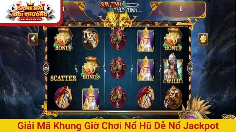 Chọn khung giờ chơi Nổ hũ giúp để săn Jackpot cực lớn