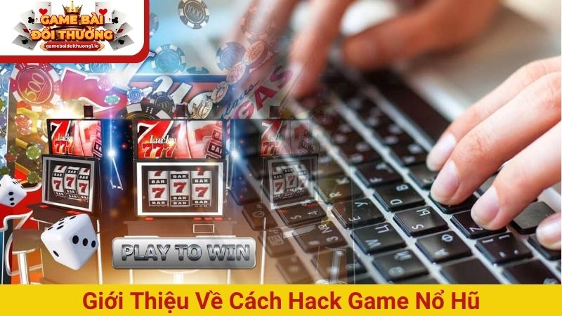 Cách hack game nổ hũ chiến thắng 99% bằng tool hiện đại