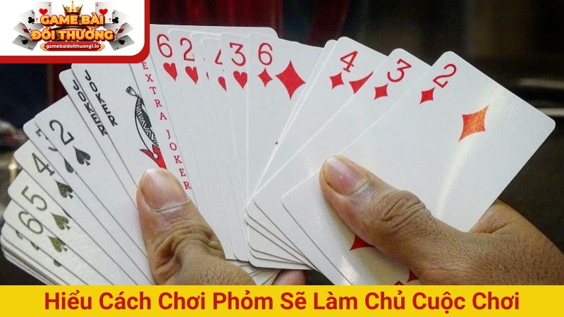 Hướng dẫn cách chơi Phỏm giúp làm chủ ván bài hiệu quả