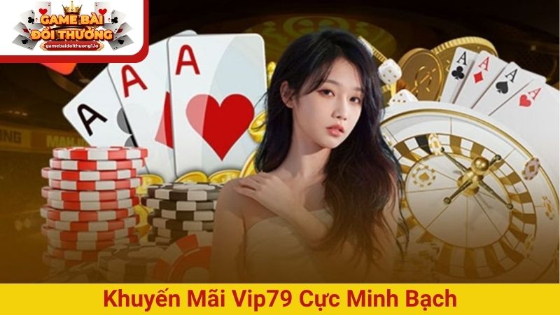 Khuyến mãi Vip79 tháng này có gì mới? Cập nhật ngay kẻo lỡ