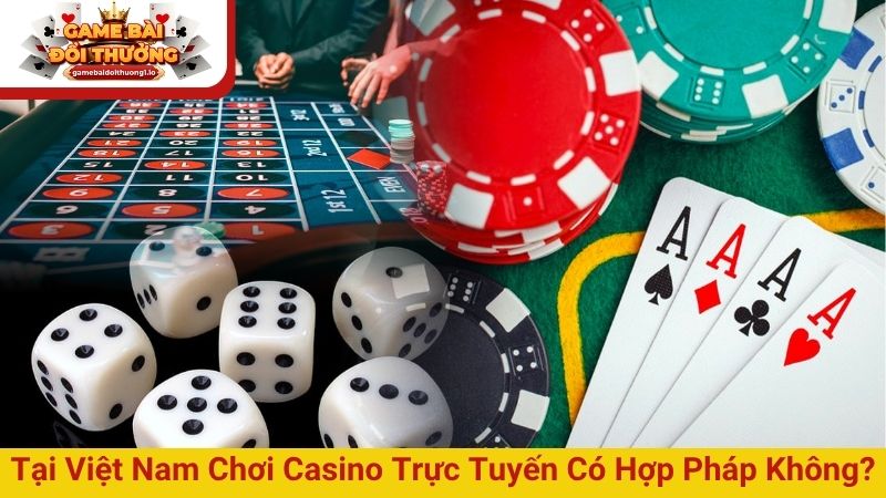 Chơi casino trực tuyến có hợp pháp không? Cơ hội và rủi ro
