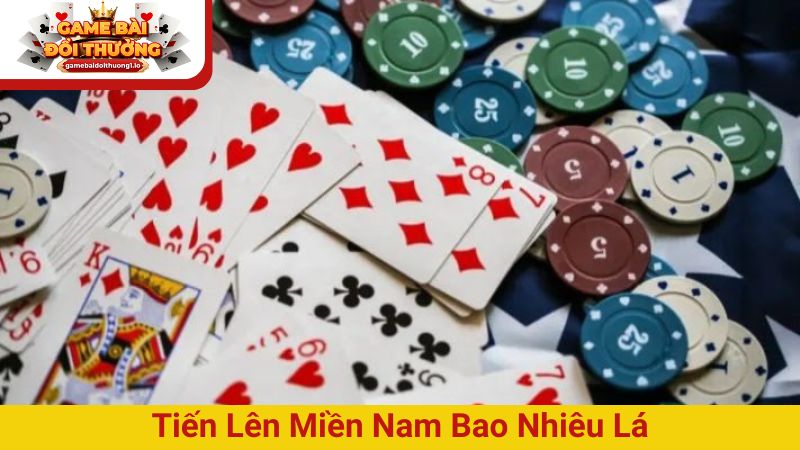 Tìm hiểu tiến lên miền Nam bao nhiêu lá bài khi chơi?