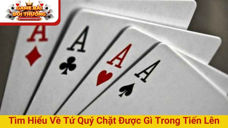 [Giải đáp] Tứ quý chặt được gì trong tiến lên miền Nam?