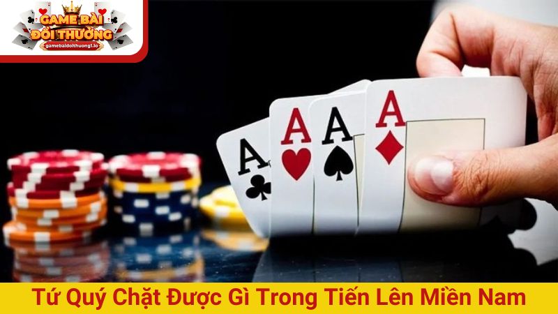 [Giải đáp] Tứ quý chặt được gì trong tiến lên miền Nam?
