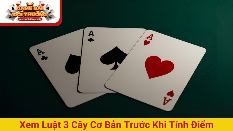 Cách tính điểm bài 3 cây đầy đủ nhất tân binh cần nắm