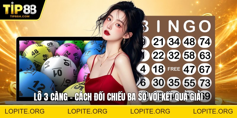 Lô 3 Càng - Cách Đối Chiếu Ba Số Với Kết Quả Giải